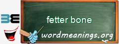 WordMeaning blackboard for fetter bone